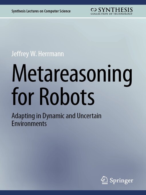 Title details for Metareasoning for Robots by Jeffrey W. Herrmann - Available